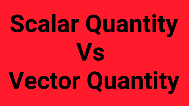 8 Crucial Difference between Scalar and Vector Quantity with Examples
