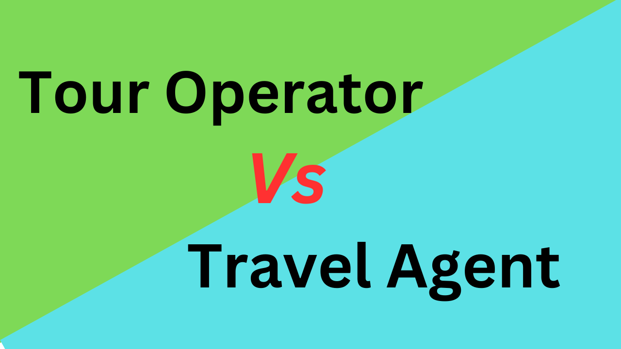 Difference Between Tour Operator and Travel Agent