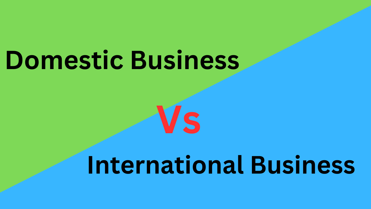 10 Difference Between Domestic Business and International Business (With Table)